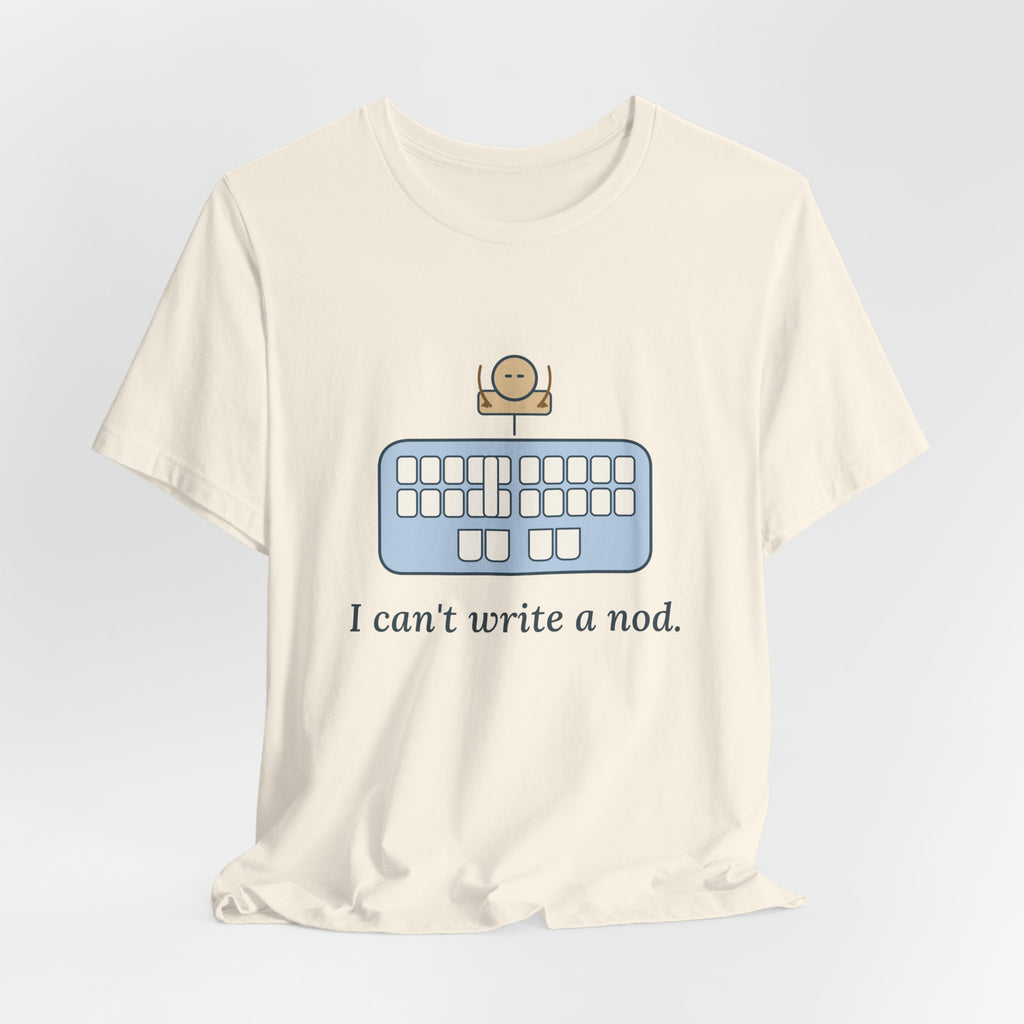 Court Reporter T-Shirt - I Can't Write a Nod Stenographer Humor Tee