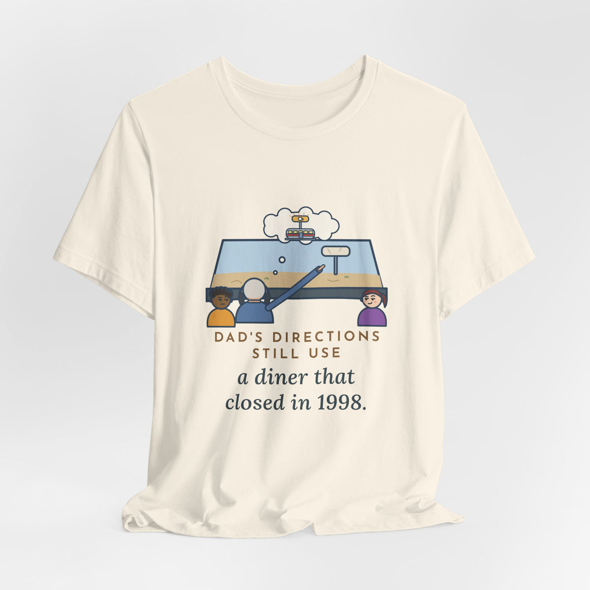 Funny Dad T-Shirt, Directions Still Use a Diner That Closed in 1998, Back Seat View Tee