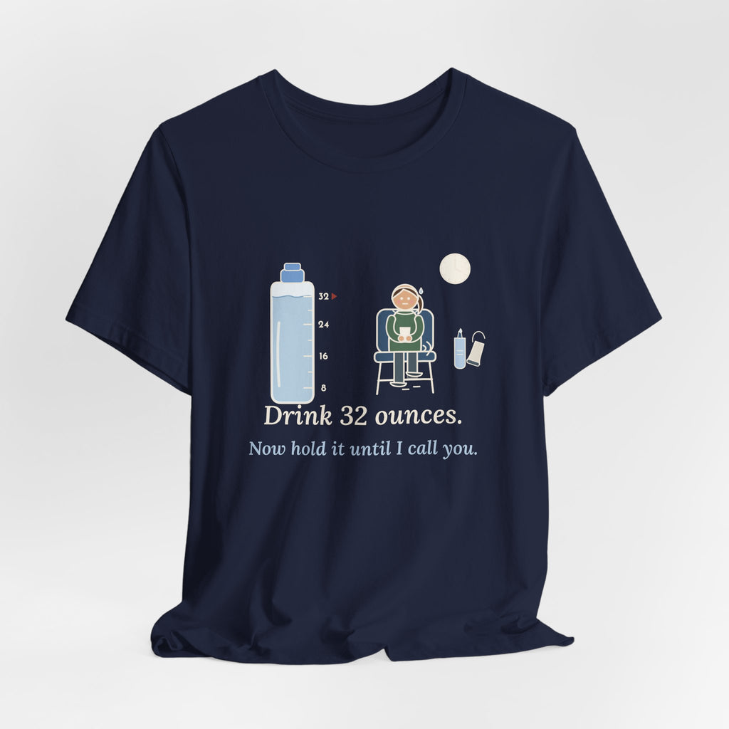 Sonographer T-Shirt - Drink 32 Ounces. Now Hold It Until I Call You. Ultrasound Tech Tee
