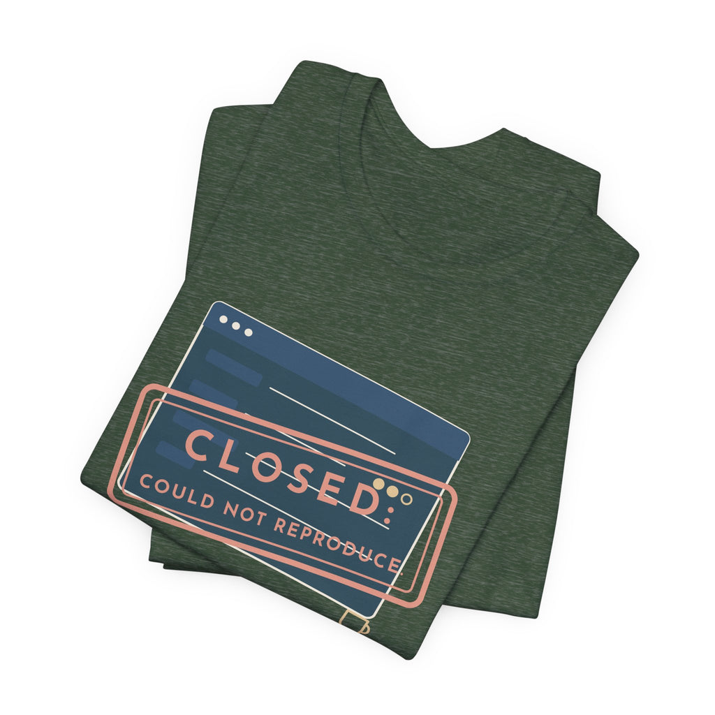 IT Support T-Shirt - Closed: Could Not Reproduce Help Desk Tee