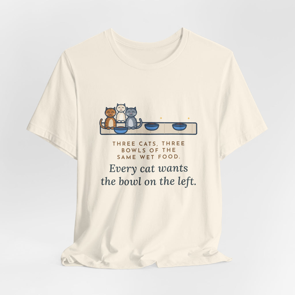 Funny Three Cats T-Shirt, Three Bowls of the Same Food, Every Cat Wants the One on the Left, Kitchen Floor Tee