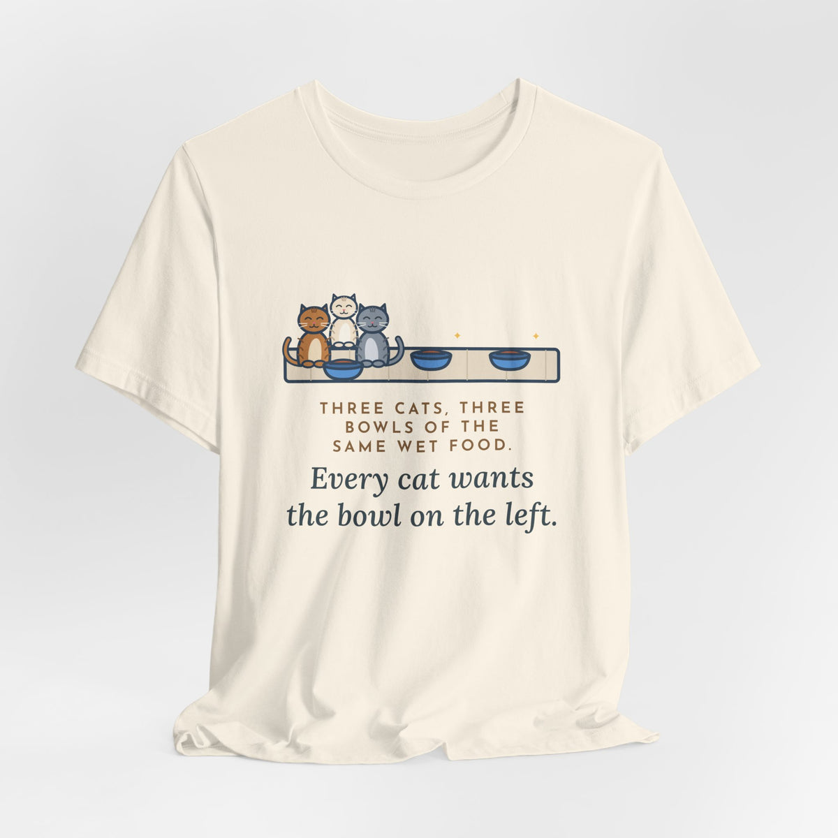 Funny Three Cats T-Shirt, Three Bowls of the Same Food, Every Cat Wants the One on the Left, Kitchen Floor Tee