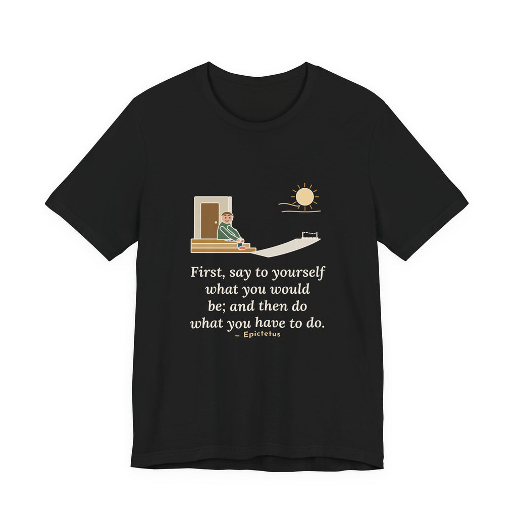 Epictetus Quote T-Shirt, First, Say to Yourself What You Would Be, Stoic Porch Runner Tee
