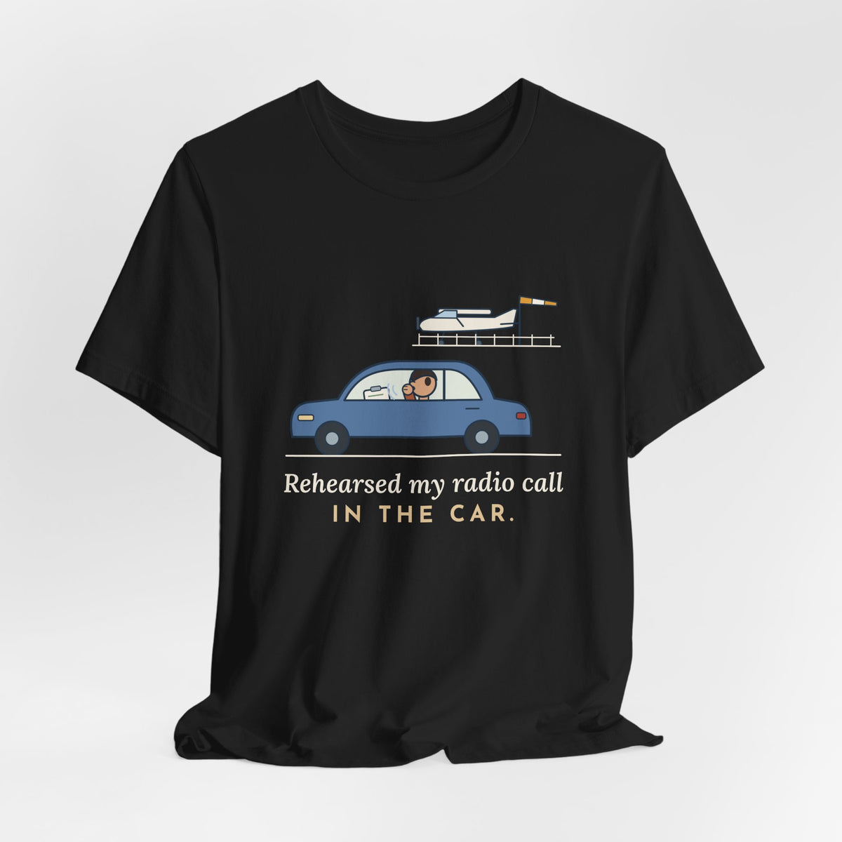 Student Pilot T-Shirt - Rehearsed My Radio Call in the Car. Funny Pilot Tee
