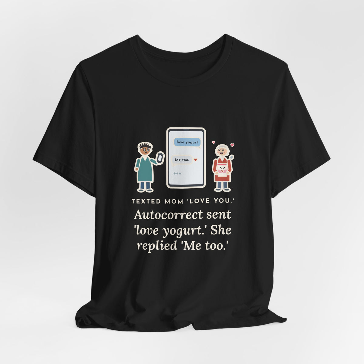 Funny Texting Mom T-Shirt, Autocorrect Sent Love Yogurt, She Replied Me Too, Yogurt Hug Tee