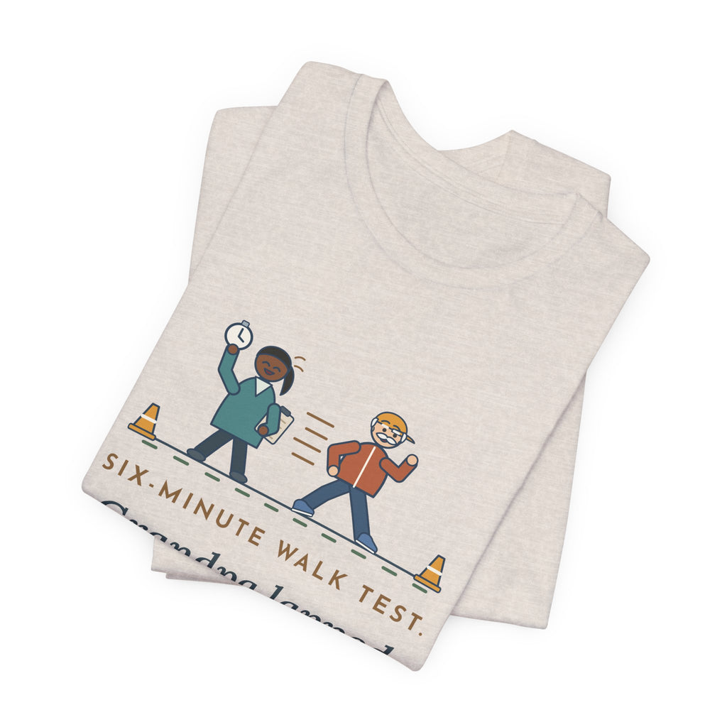 Pulmonary Rehab Nurse T-Shirt - Six-Minute Walk Test, Grandpa Lapped the Nurse