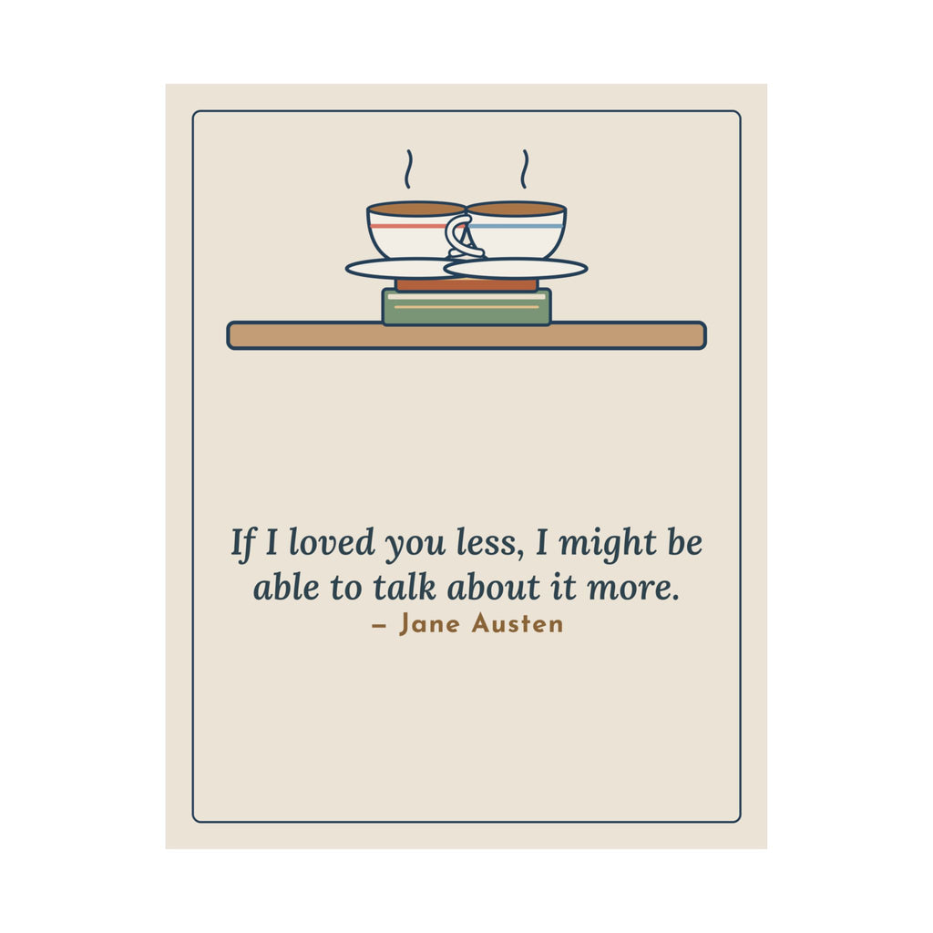 Jane Austen Quote Poster, If I Loved You Less, Love Touching Teacups Wall Art