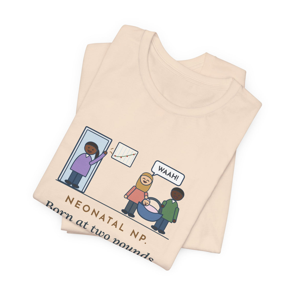 Funny Neonatal Nurse Practitioner T-Shirt, Born at Two Pounds Four Ounces, Went Home at Five Pounds and Loud, Going-Home Day Tee