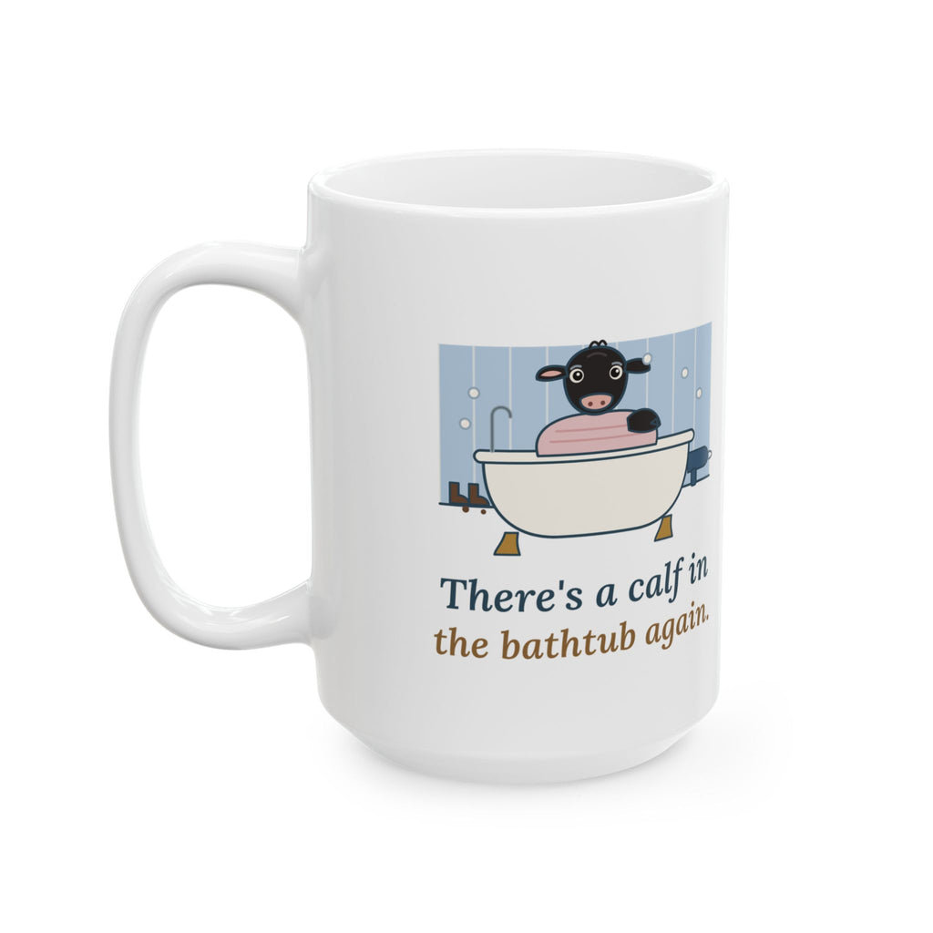 Large 15oz Cattle Rancher Mug - There's a Calf in the Bathtub Again. Calving Season Gift