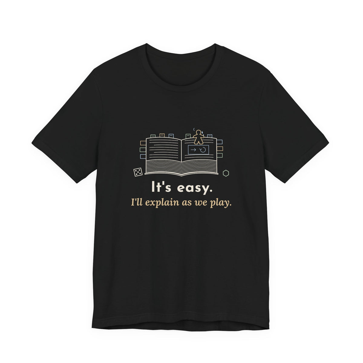 Board Game T-Shirt - It's Easy. I'll Explain as We Play. Funny Rules Teacher Tee for Game Night