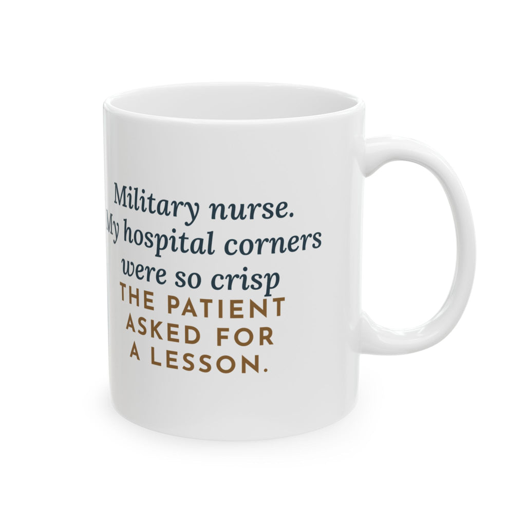 Military Nurse Mug, Bed Corners So Crisp the Patient Asked for a Lesson, Funny Coffee Mug 11oz
