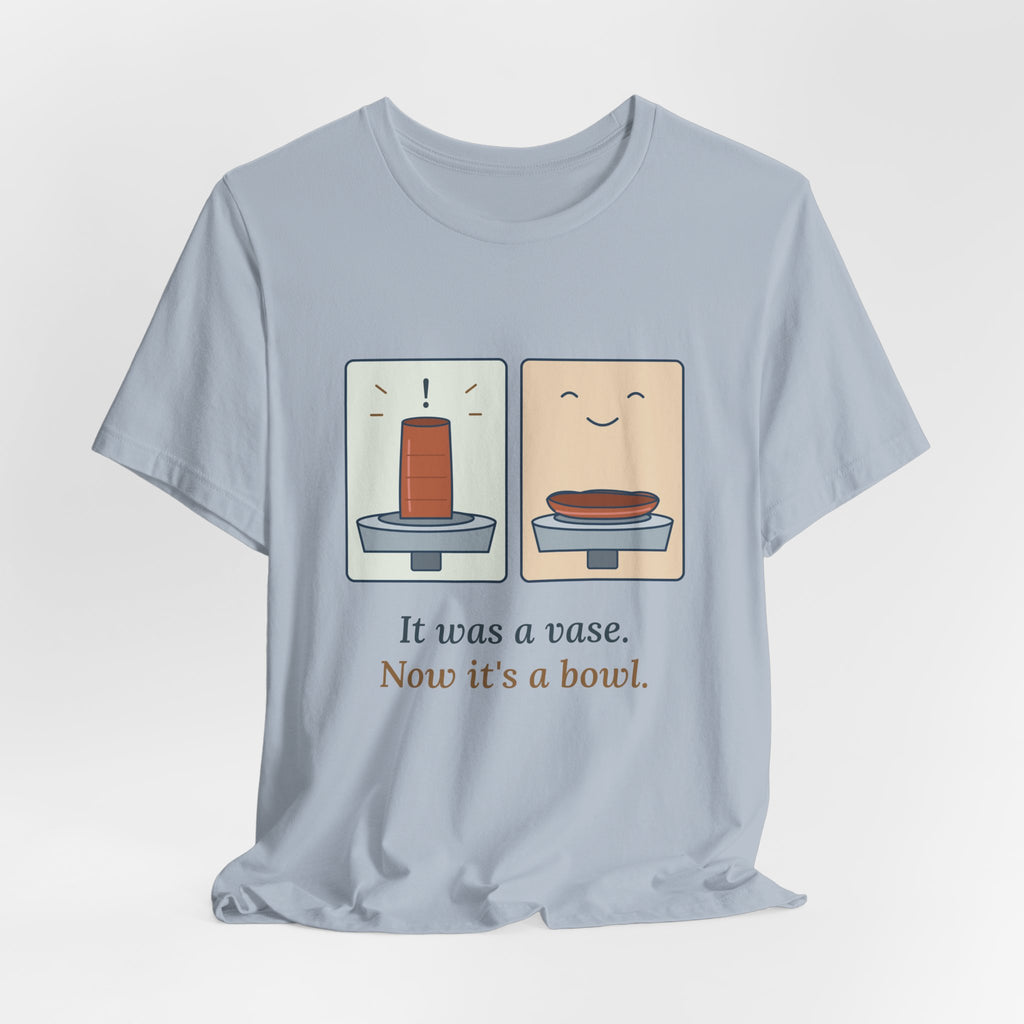 Pottery T-Shirt - It Was a Vase, Now It's a Bowl Funny Wheel Throwing Potter Tee
