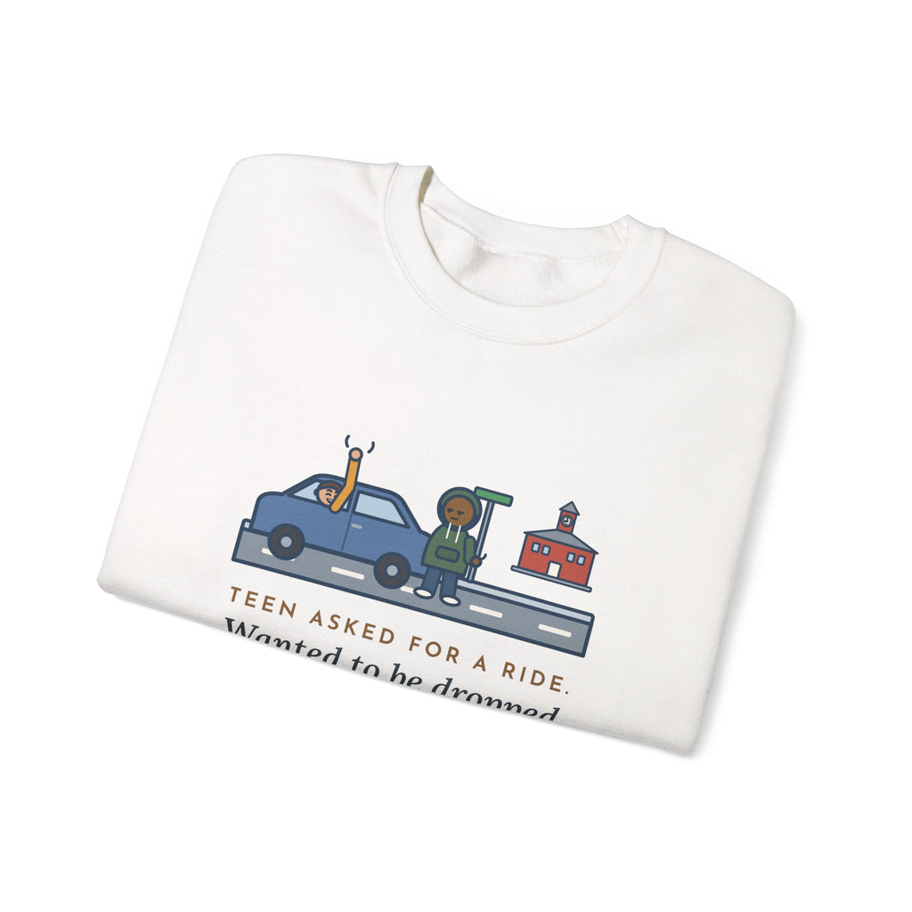 Teen Parent Sweatshirt, Teen Asked for a Ride, Wanted to Be Dropped Off a Block Away, Funny Street Corner Crewneck