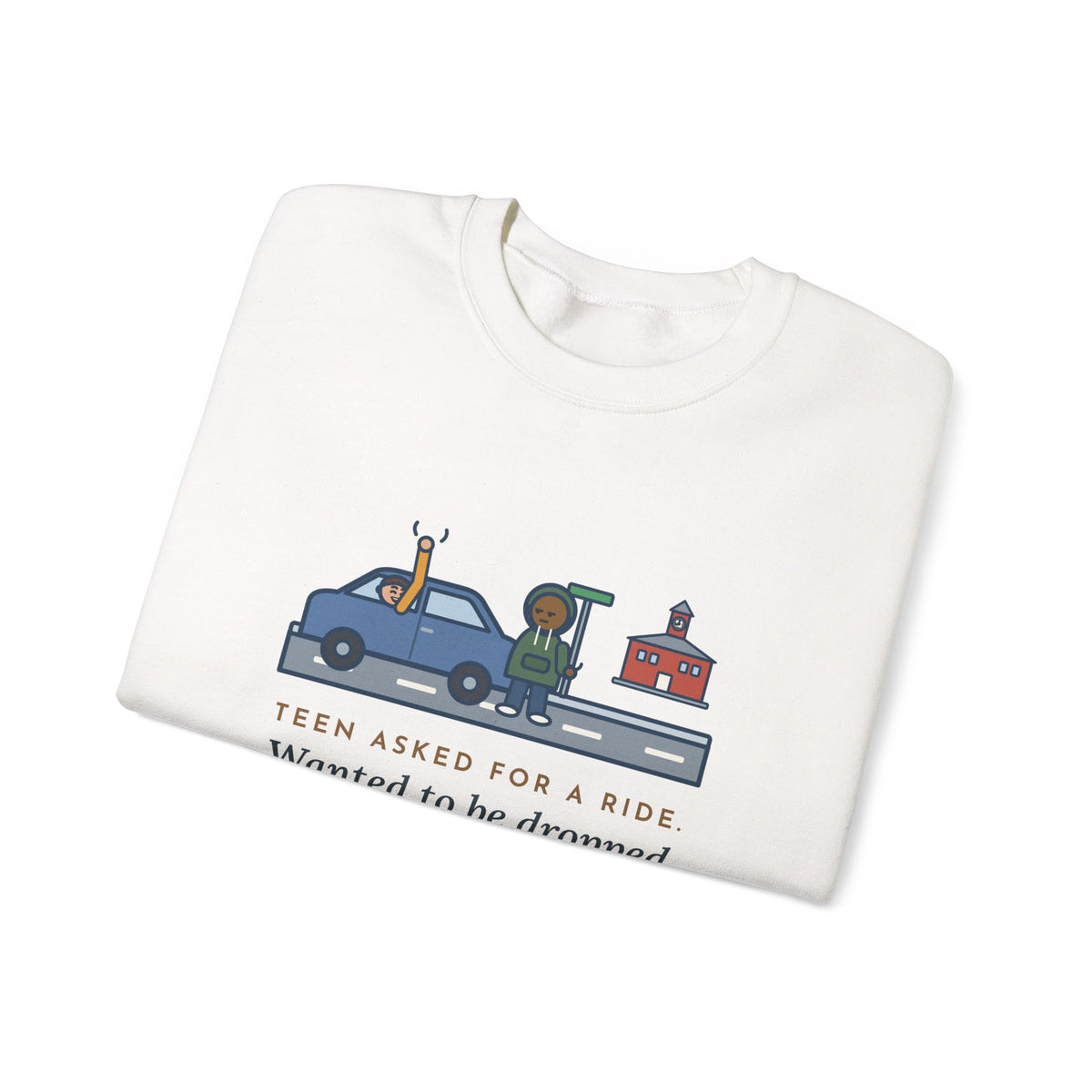 Teen Parent Sweatshirt, Teen Asked for a Ride, Wanted to Be Dropped Off a Block Away, Funny Street Corner Crewneck