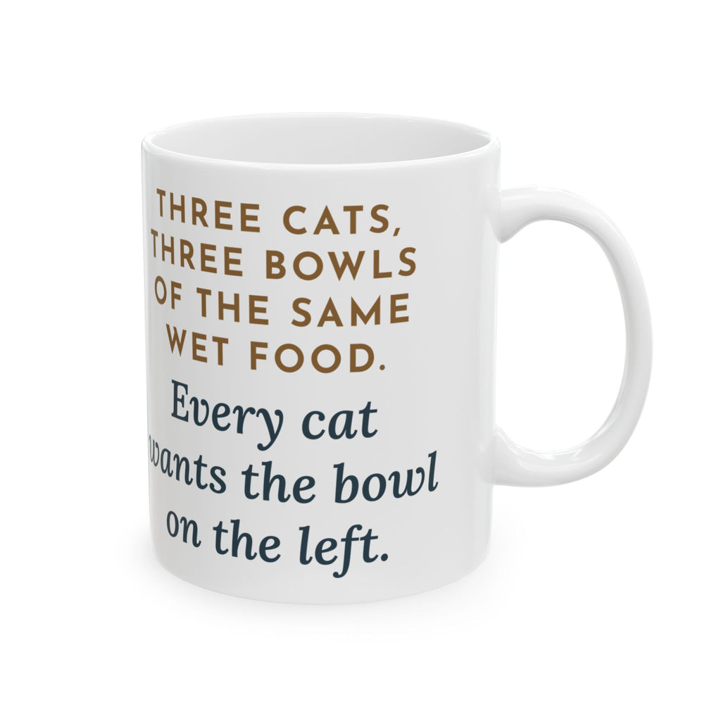 Three Cats Mug, Three Bowls of the Same Food, Every Cat Wants the One on the Left, Funny Coffee Mug 11oz