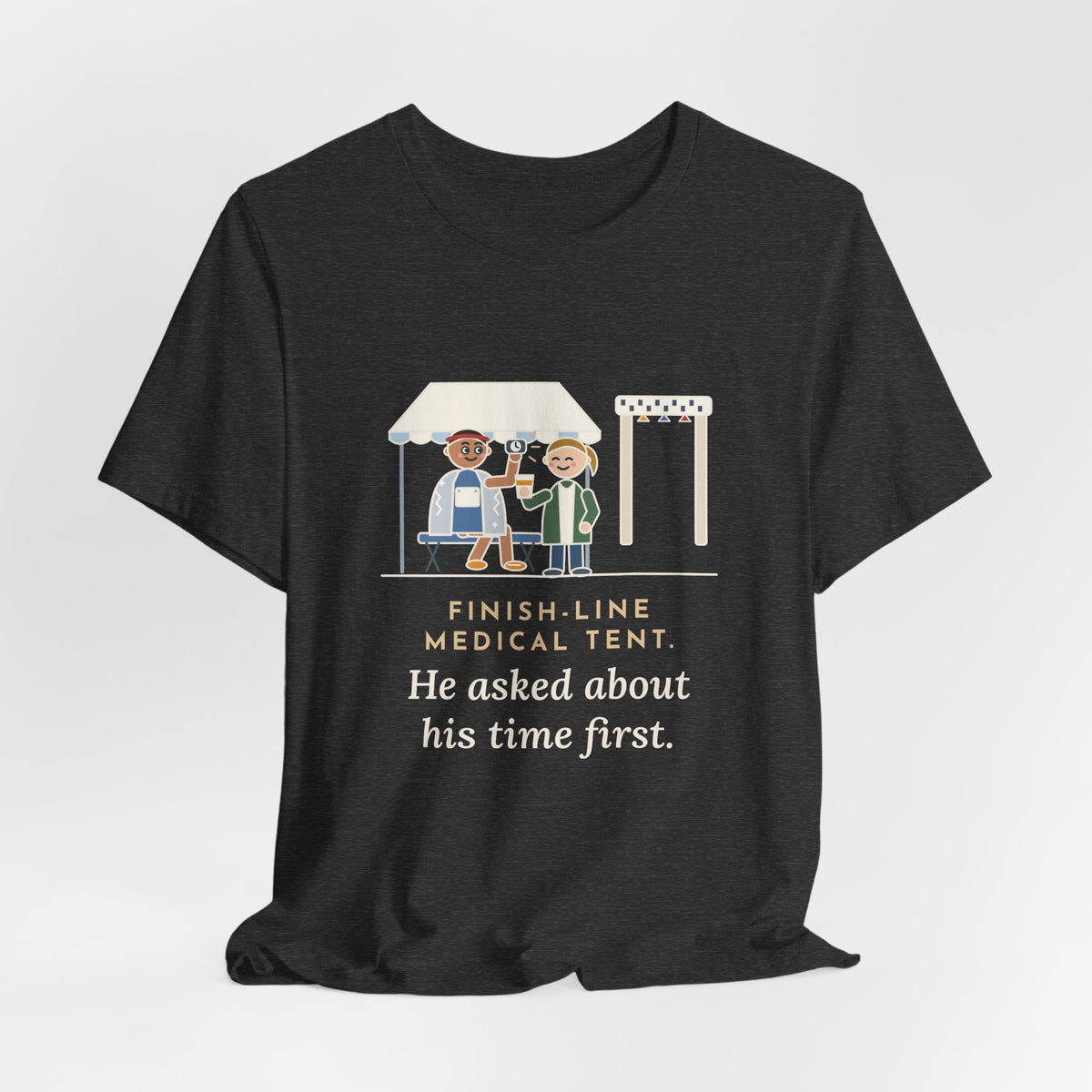 Marathon Medical Tent Nurse T-Shirt - He Asked About His Time First Finish Line Nurse Tee