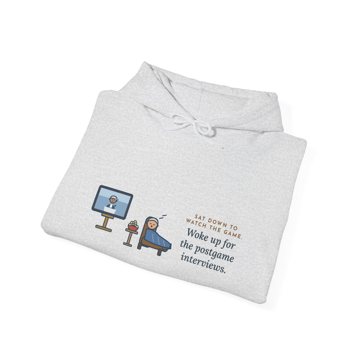 Funny Sports Fan Hoodie, Sat Down to Watch the Game, Woke Up for the Postgame Interviews