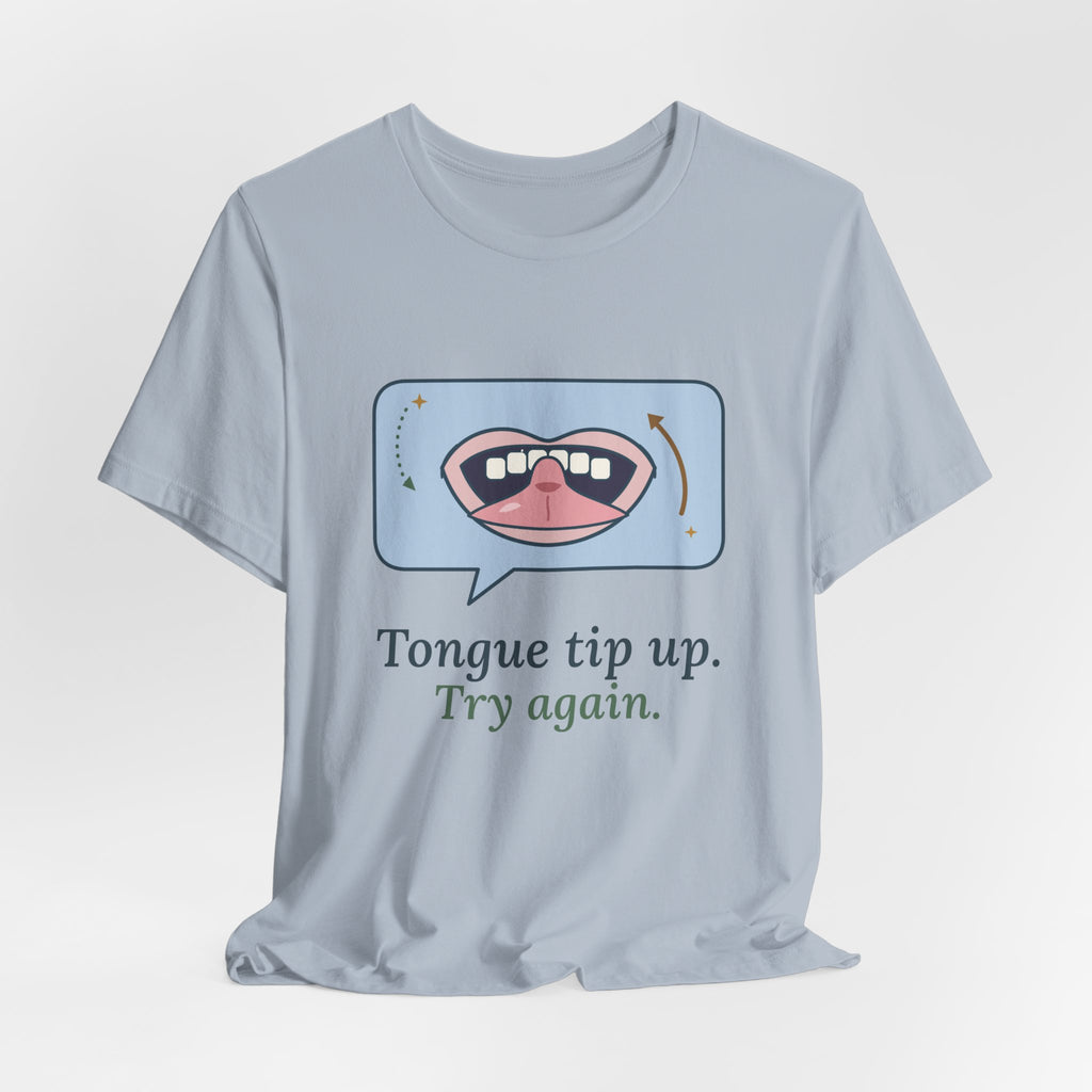 Speech Language Pathologist T-Shirt - Tongue Tip Up, Try Again SLP Gift Tee