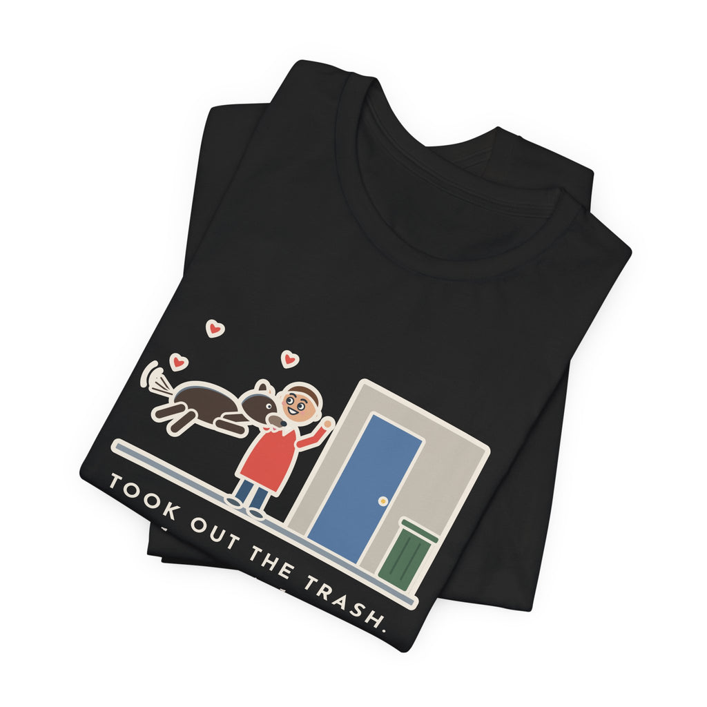 Funny Dog Greeting T-Shirt, Took Out the Trash, The Dog Greeted Me Like I'd Been Gone a Year, Front Door Welcome Tee