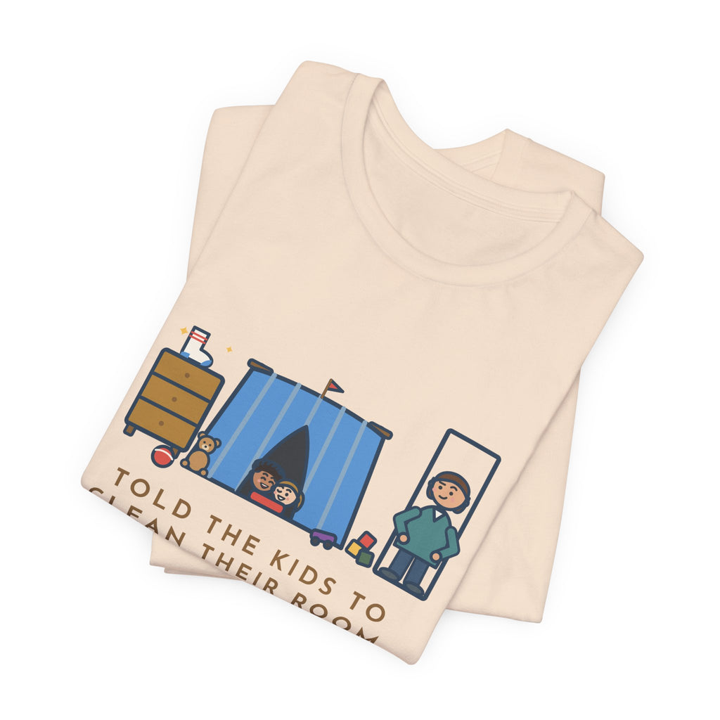 Funny Parent T-Shirt, Told the Kids to Clean Their Room, Found One Folded Sock and a Brand-New Fort, Bedroom Fort Tee