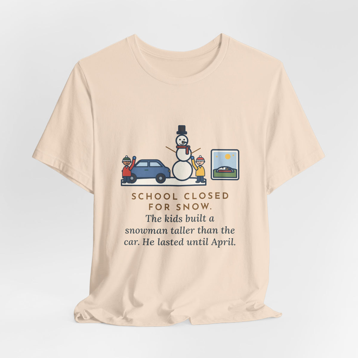 Funny Snowman T-Shirt, School Closed for Snow, Built One Taller Than the Car, He Lasted Until April, Driveway Snowman Tee