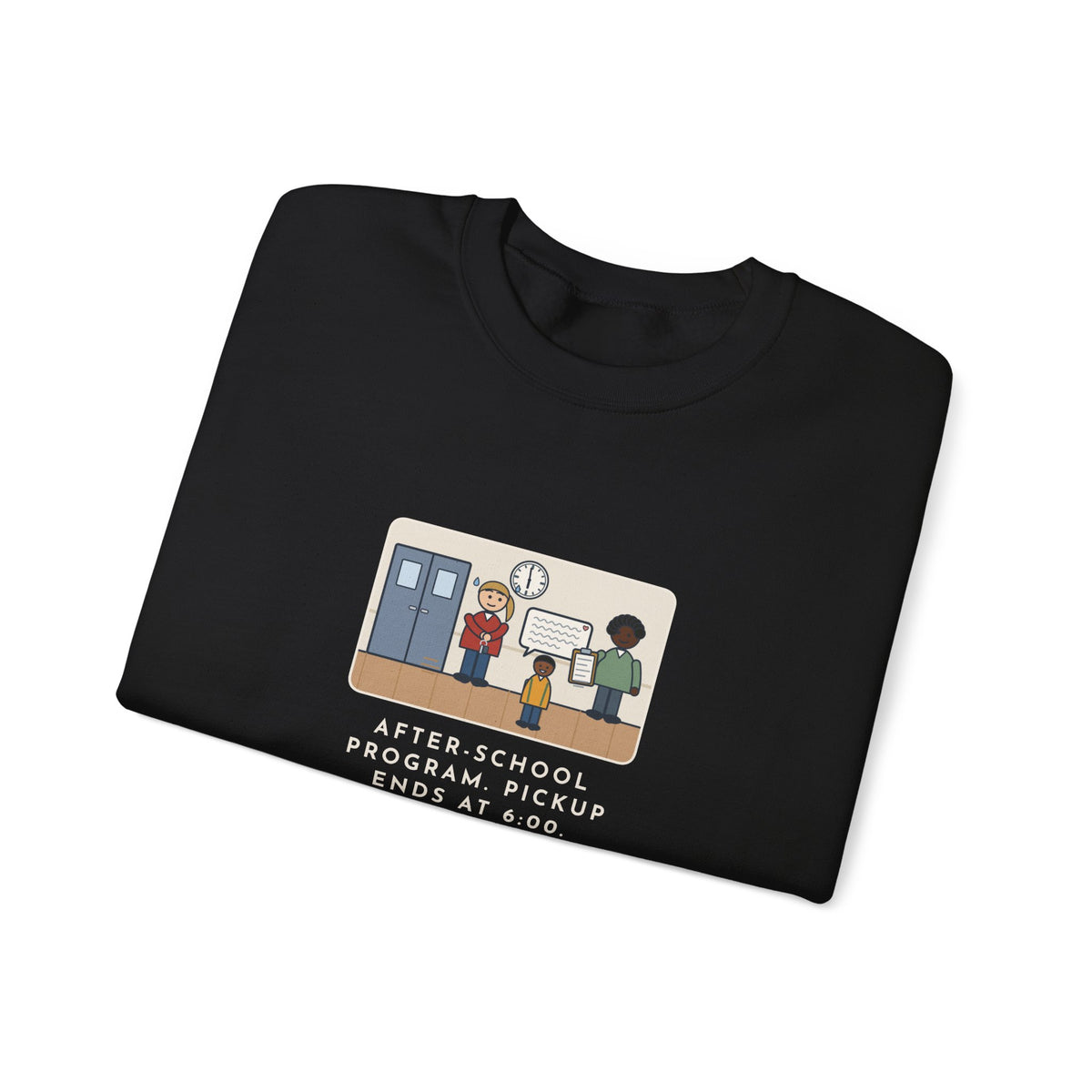 After-School Program Sweatshirt, Pickup Ends at 6:00, The Last Parent Ran In at 5:59 and Apologized for Ten Minutes