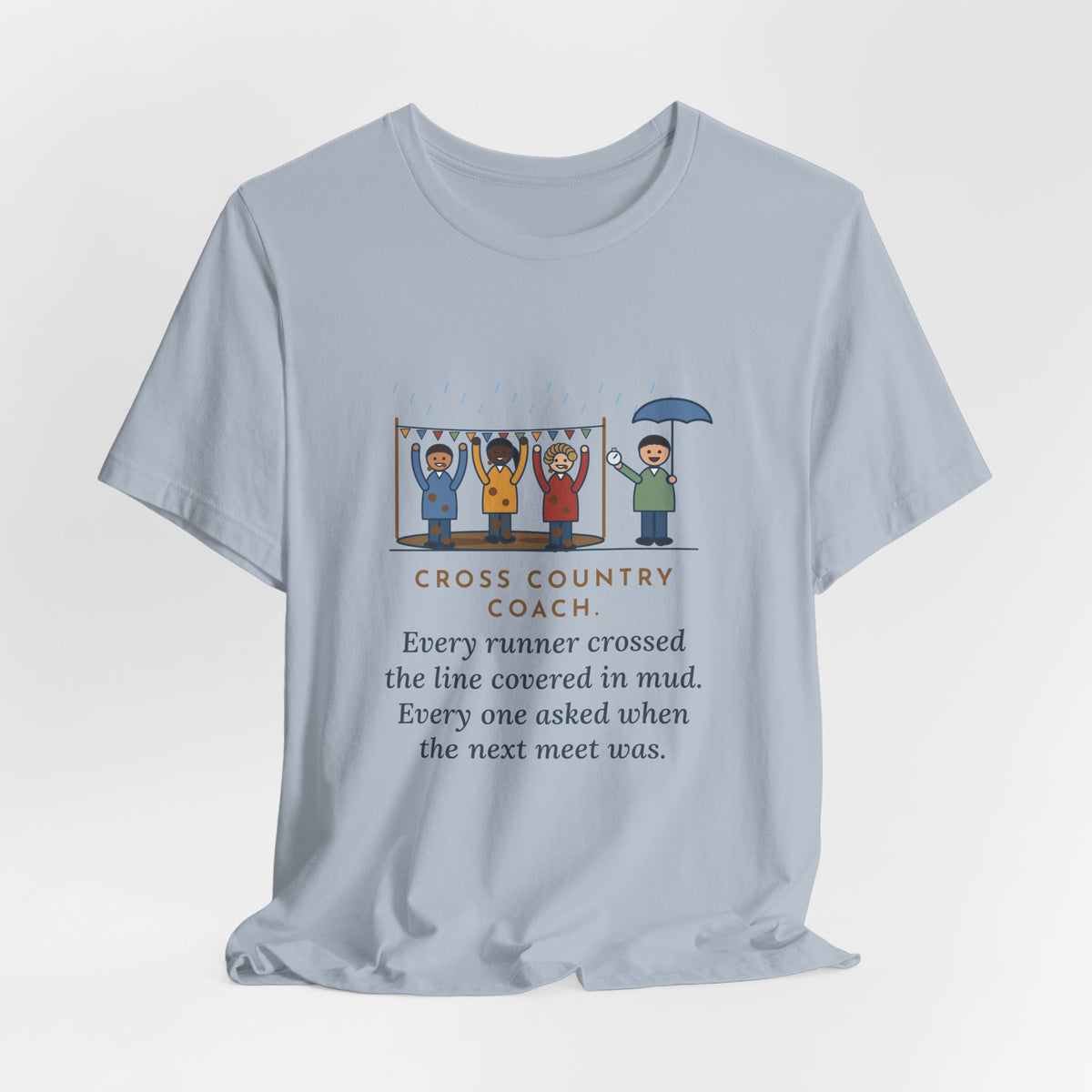 Funny Cross Country Coach T-Shirt, Every Runner Crossed the Line Covered in Mud, Every One Asked When the Next Meet Was, Muddy Finish Tee