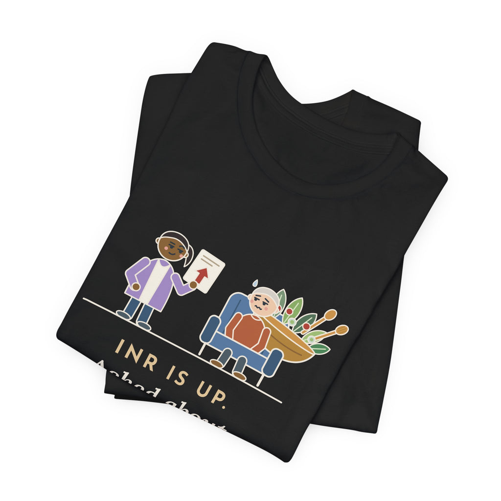 Anticoagulation Clinic Nurse T-Shirt - INR Is Up. Asked About the Salads.