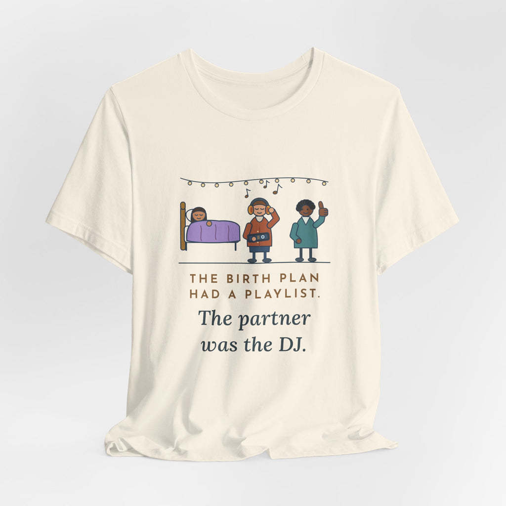Certified Nurse-Midwife T-Shirt - The Birth Plan Had a Playlist, the Partner Was the DJ Funny Tee