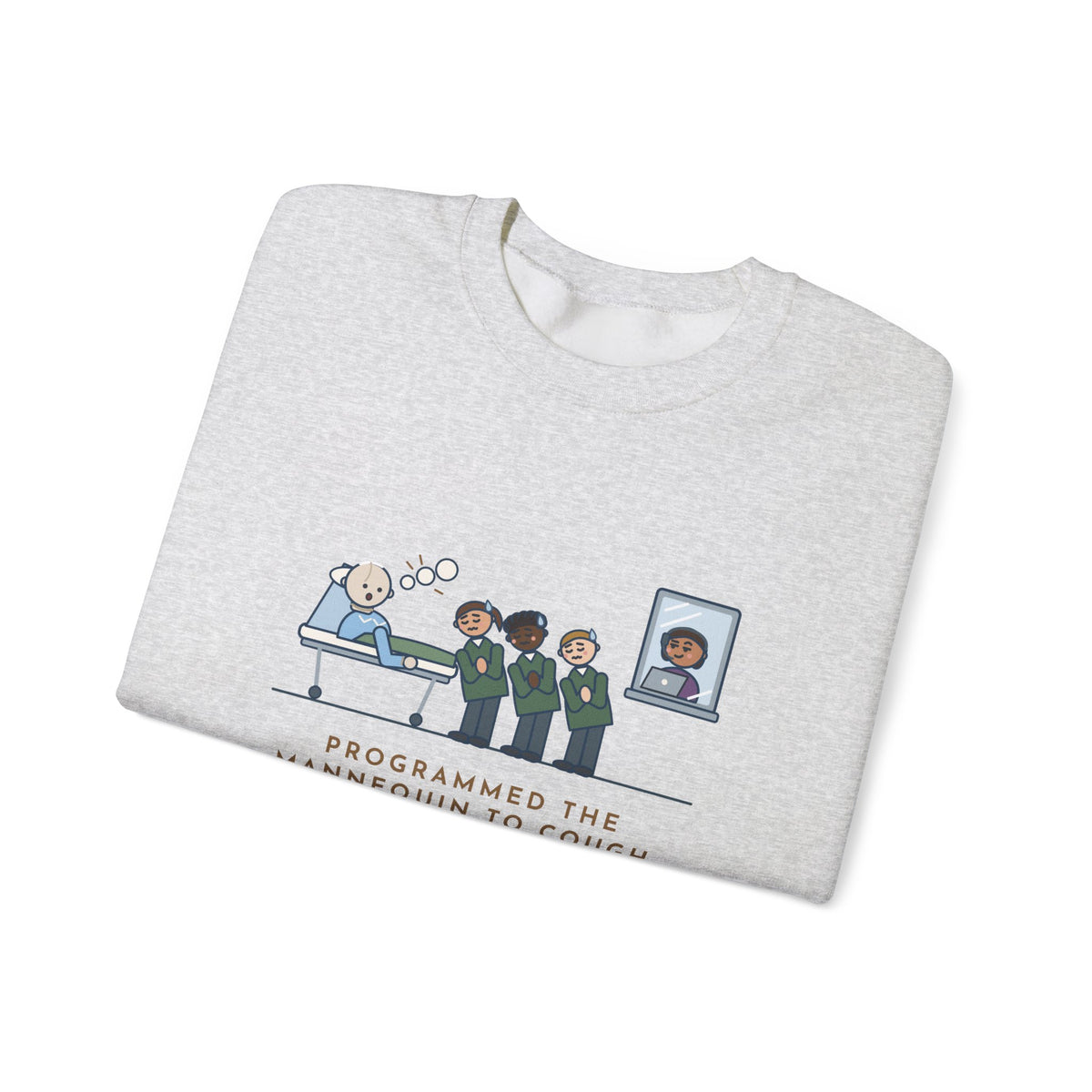 Simulation Lab Nurse Educator Crewneck Sweatshirt - Programmed the Mannequin to Cough