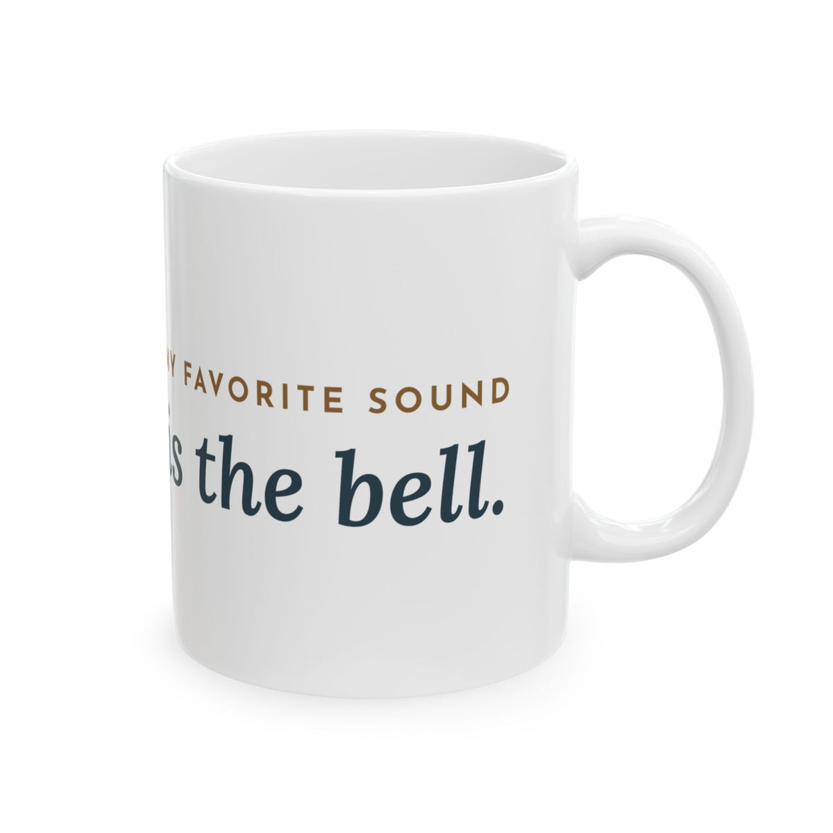 Oncology Nurse Coffee Mug - My Favorite Sound Is the Bell Nurse Thank You Mug