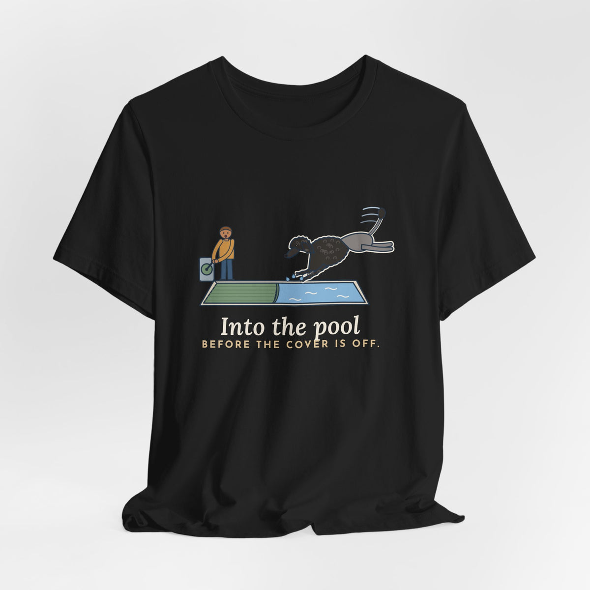 Portuguese Water Dog T-Shirt - Into the Pool Before the Cover Is Off Funny Dog Tee