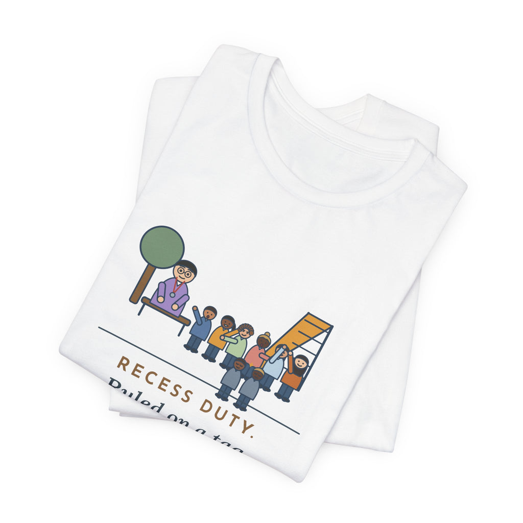 Recess Duty Teacher T-Shirt - Ruled on a Tag Dispute After Hearing Six Witnesses