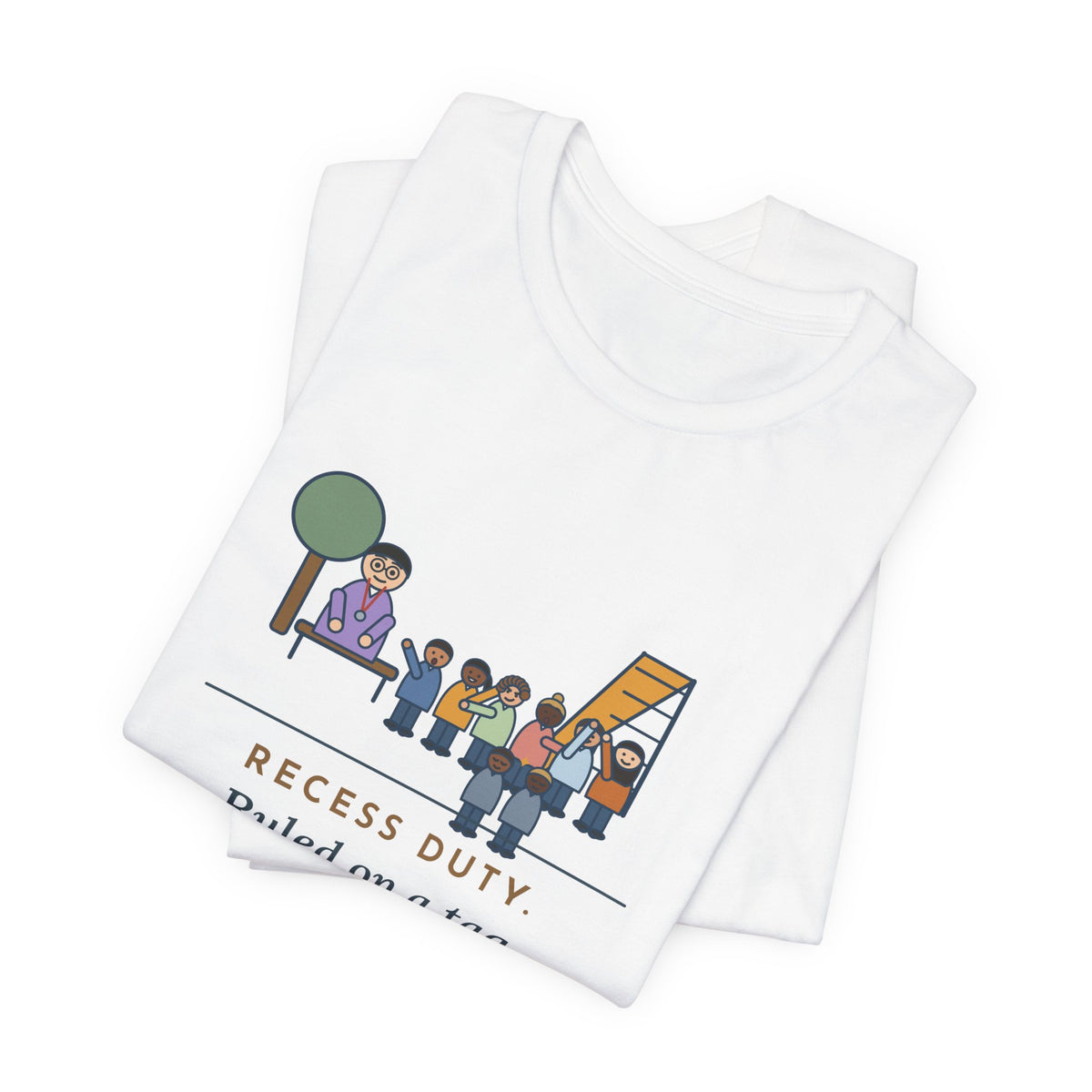 Recess Duty Teacher T-Shirt - Ruled on a Tag Dispute After Hearing Six Witnesses