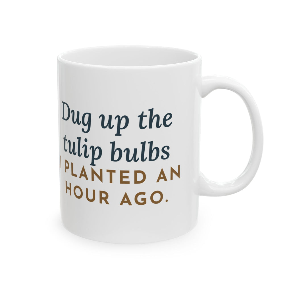 Cairn Terrier Mug - Dug Up the Tulip Bulbs I Planted an Hour Ago 11oz Coffee Mug