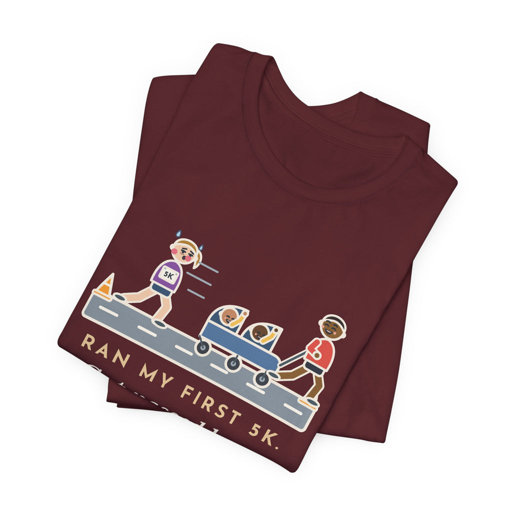 Funny 5K Runner T-Shirt, Ran My First 5K, Got Passed by a Dad Pushing Twins, Double Stroller Tee