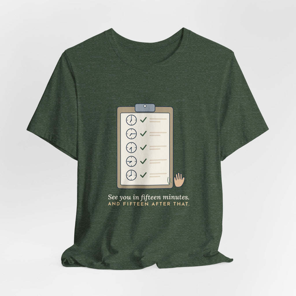 Psych Nurse T-Shirt - See You in Fifteen Minutes. And Fifteen After That. Behavioral Health Tee