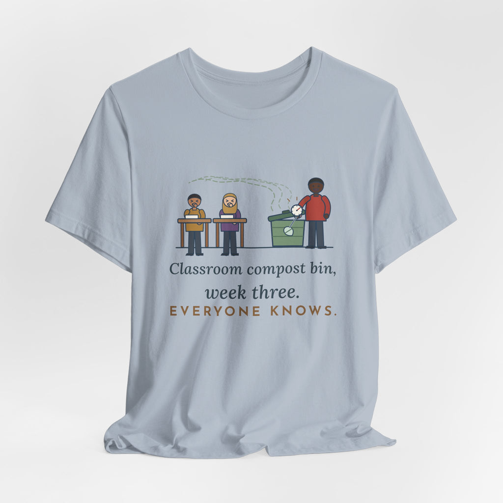Environmental Science Teacher T-Shirt - Classroom Compost Bin, Week Three. Everyone Knows. Funny Tee