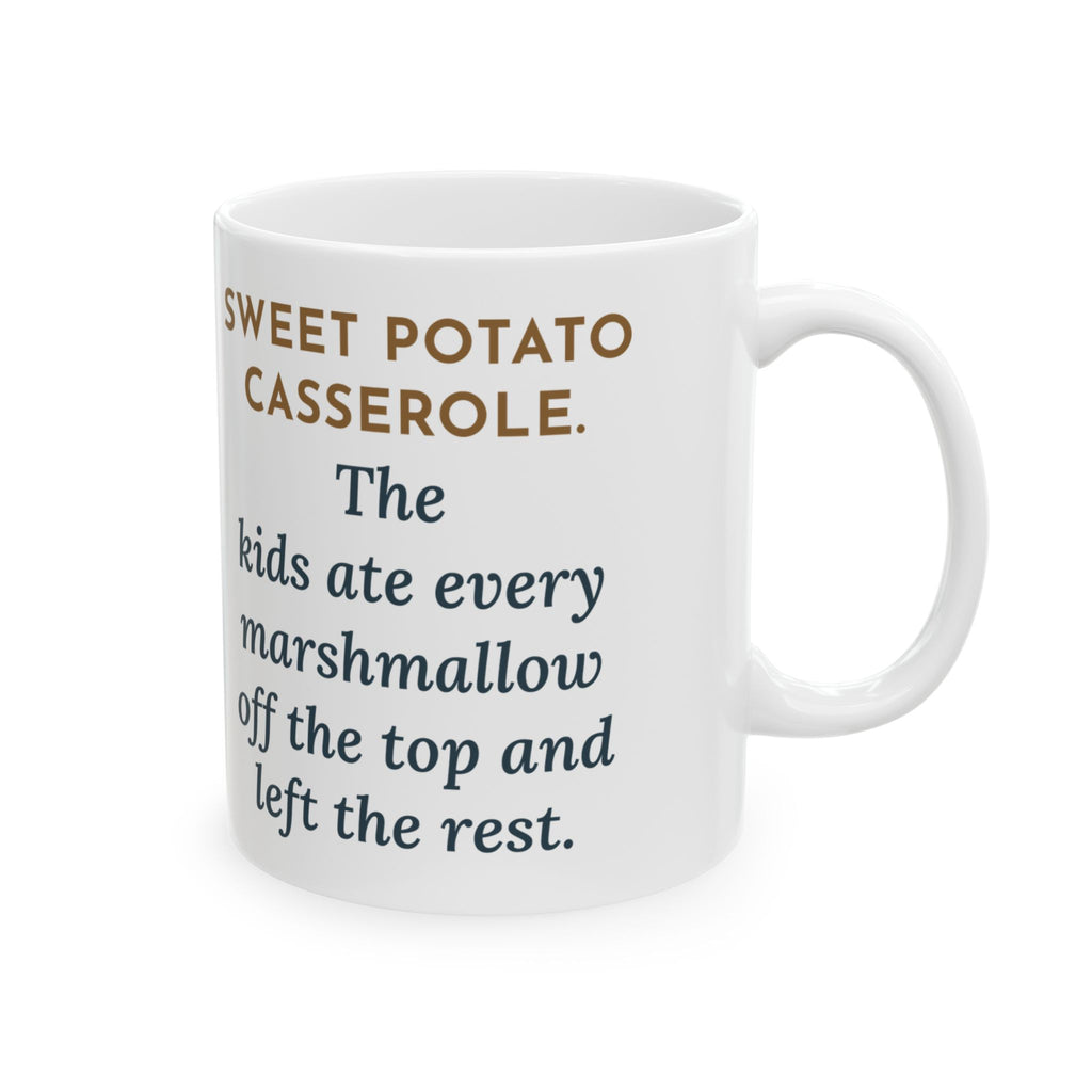 Thanksgiving Mug, Sweet Potato Casserole, Kids Ate Every Marshmallow off the Top, Funny Coffee Mug 11oz