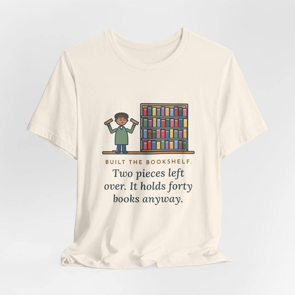 Funny DIY Bookshelf T-Shirt, Built It, Two Pieces Left Over, Holds Forty Books Anyway, Finished Shelf Tee