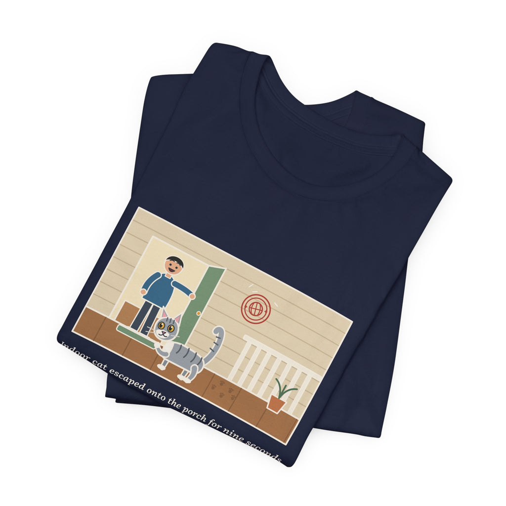 Funny Indoor Cat T-Shirt, Escaped onto the Porch for Nine Seconds, Came Back Like She'd Seen the World, Porch Expedition Tee