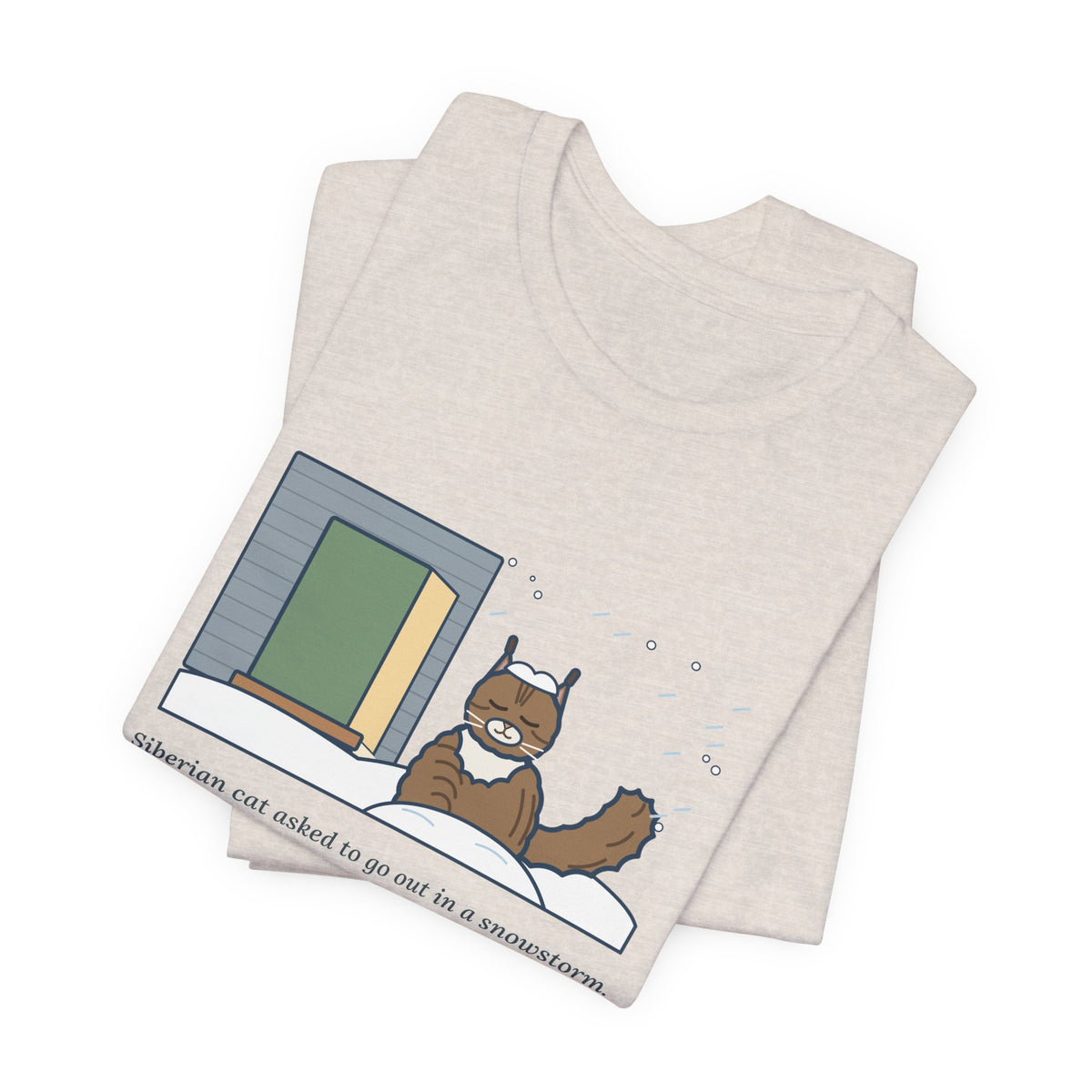 Siberian Cat T-Shirt - Asked to Go Out in a Snowstorm, Sat in the Snowbank, Pleased