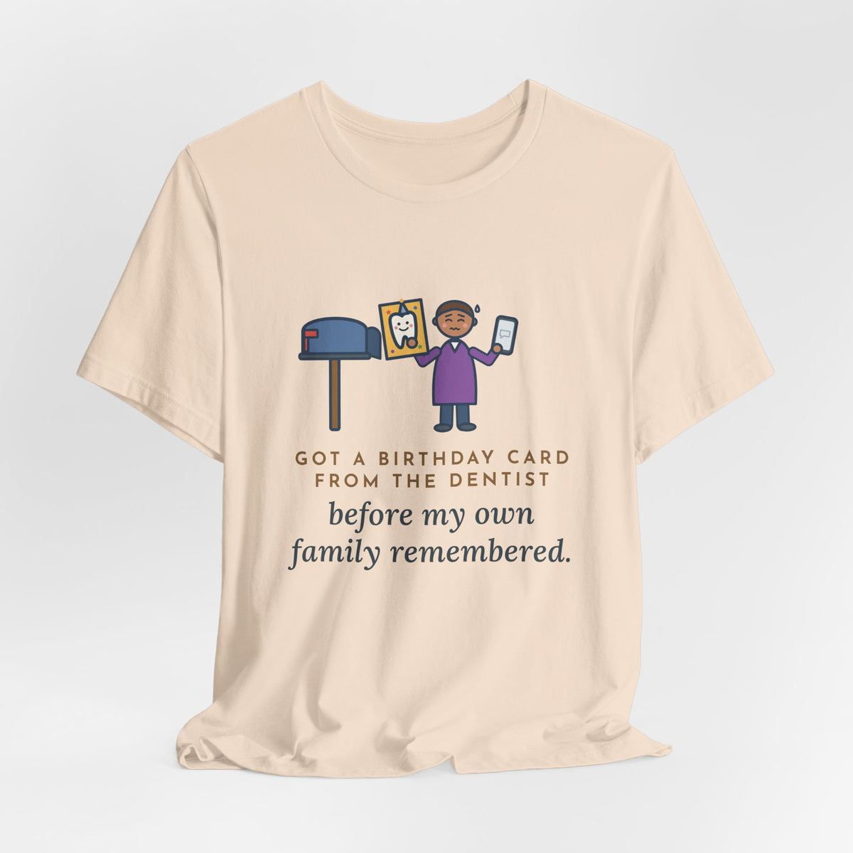 Funny Birthday T-Shirt, Got a Card from the Dentist Before My Own Family Remembered, Mailbox Card Tee