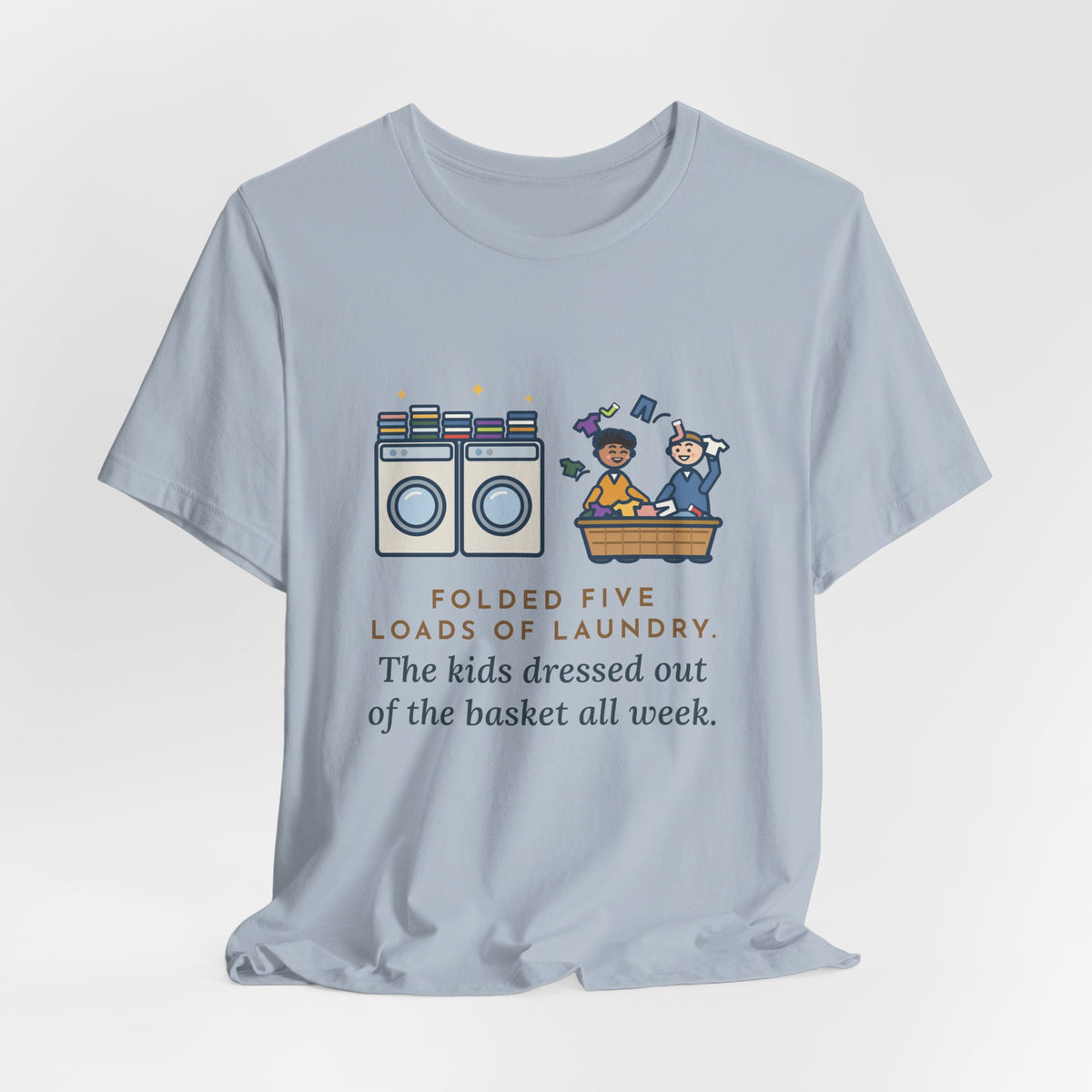 Funny Laundry T-Shirt, Folded Five Loads, The Kids Dressed Out of the Basket All Week, Laundry Room Tee