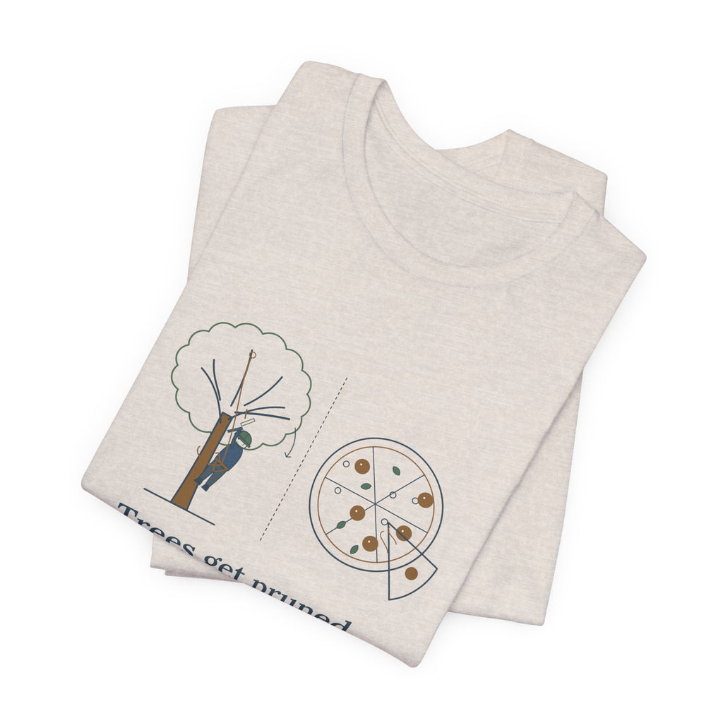Arborist T-Shirt - Trees Get Pruned. Pizzas Get Topped. Tree Climber Tee