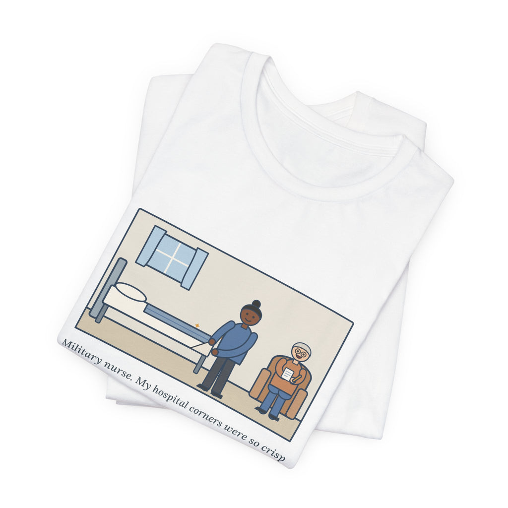 Funny Military Nurse T-Shirt, Bed Corners So Crisp the Patient Asked for a Lesson, Crisp Corners Tee