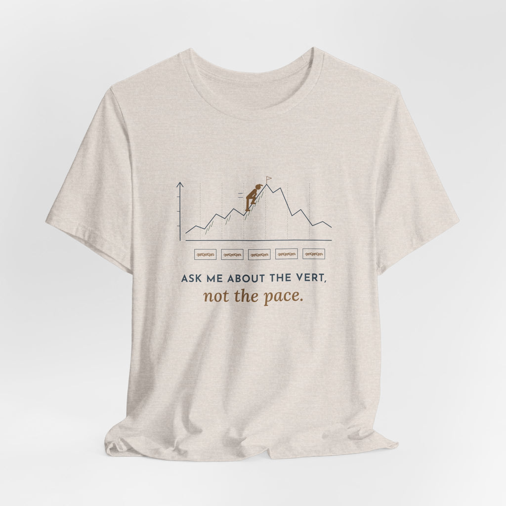 Trail Running T-Shirt - Ask Me About the Vert, Not the Pace Funny Ultra Runner Tee