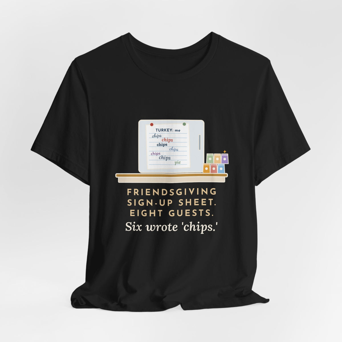 Funny Friendsgiving T-Shirt, Sign-Up Sheet, Eight Guests, Six Wrote Chips, Potluck Sheet Tee