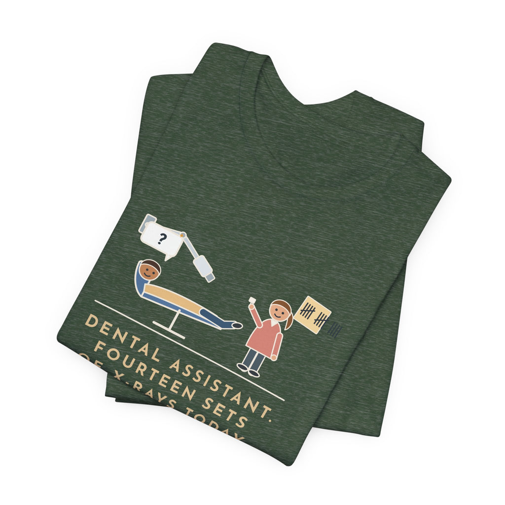 Funny Dental Assistant T-Shirt, Fourteen Sets of X-Rays Today, Fourteen People Asked If This Was the Worst Part, Treatment Room Tee