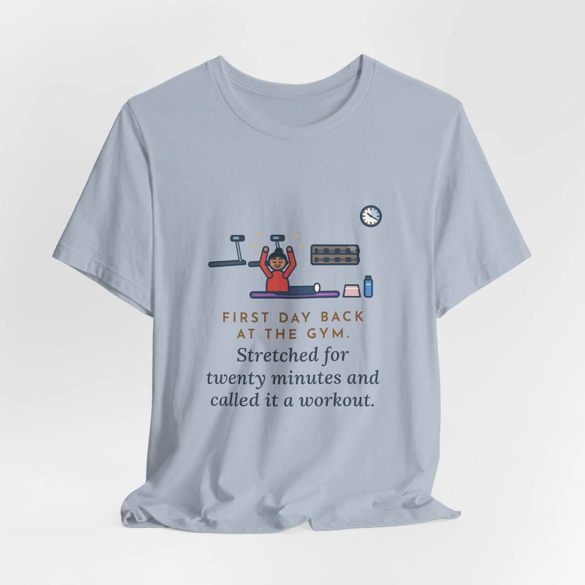 Funny Gym T-Shirt, First Day Back, Stretched for Twenty Minutes and Called It a Workout, Mat Session Tee
